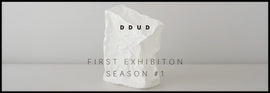 FIRST EXHIBITION SEASON #1 | DDUD