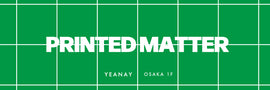 『PRINTED MATTER / OSAKA』 ・ YEANAY 大阪